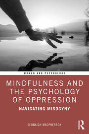 Mindfulness and the Psychology of Oppression: Navigating Misogyny book cover