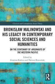 Bronisław Malinowski and His Legacy in Contemporary Social Sciences and Humanities: On the Centenary of Argonauts of the Western Pacific book cover