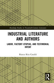 Industrial Literature and Authors: Labor, Factory Utopias, and Testimonial Intent book cover