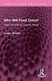 Who Will Feed China?: Wake-Up Call for a Small Planet book cover