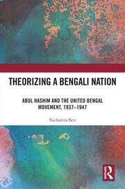 Theorizing a Bengali Nation: Abul Hashim and the United Bengal Movement, 1937–1947 book cover