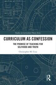 Curriculum as Confession: The Promise of Teaching for Selfhood and Truth book cover