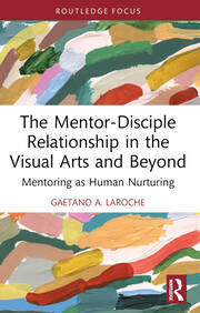 The Mentor-Disciple Relationship in the Visual Arts and Beyond: Mentoring as Human Nurturing book cover