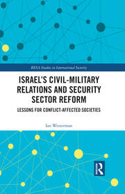 Israel’s Civil-Military Relations and Security Sector Reform: Lessons for Conflict-Affected Societies book cover