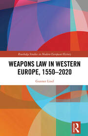 Weapons Law in Western Europe, 1550-2020 book cover