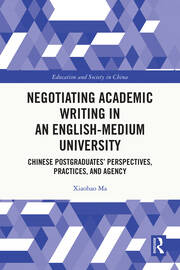 Negotiating Academic Writing in an English-Medium University: Chinese Postgraduates’ Perspectives, Practices, and Agency book cover