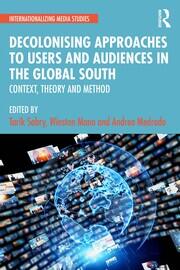 Decolonising Approaches to Users and Audiences in the Global South: Context, Theory and Method book cover