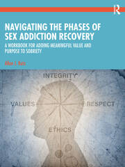 Navigating the Phases of Sex Addiction Recovery: A Workbook for Adding Meaningful Value and Purpose to Sobriety book cover
