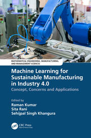 Machine Learning for Sustainable Manufacturing in Industry 4.0: Concept, Concerns and Applications book cover
