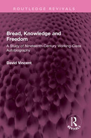 Bread, Knowledge and Freedom: A Study of Nineteenth-Century Working Class Autobiography book cover