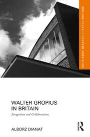 Walter Gropius in Britain: Emigration and Collaborations book cover