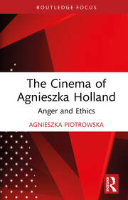 The Cinema of Agnieszka Holland: Anger and Ethics book cover