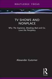 TV Shows and Nonplace: Why The Sopranos, Breaking Bad and Co. Love the Periphery book cover