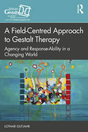 A Field-Centred Approach to Gestalt Therapy: Agency and Response-ability in a Changing World book cover