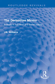 The Derbyshire Miners: A Study in Industrial and Social History book cover