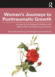 Women’s Journeys to Posttraumatic Growth: A Guide for the Helping Professions and Women Who Have Experienced Trauma book cover