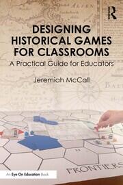 Designing Historical Games for Classrooms: A Practical Guide for Educators book cover