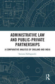 Administrative Law and Public-Private Partnerships: A Comparative Analysis of England and India book cover