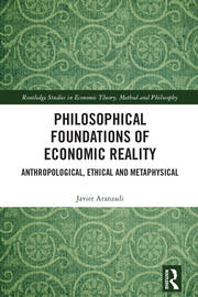 Philosophical Foundations of Economic Reality: Anthropological, Ethical and Metaphysical book cover