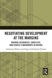 Negotiating Development at the Margins: Natural Resources, Conflicts, and People’s Movements in Odisha book cover
