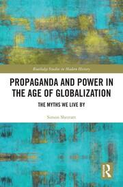 Propaganda and Power in the Age of Globalization: The Myths We Live By book cover