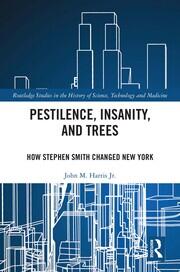 Pestilence, Insanity, and Trees: How Stephen Smith Changed New York book cover