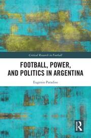 Football, Power, and Politics in Argentina book cover