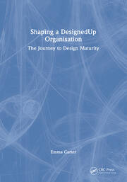 Shaping a DesignedUp Organisation: The Journey to Design Maturity book cover