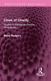Cloak of Charity: Studies in Eighteenth-Century Philanthropy book cover