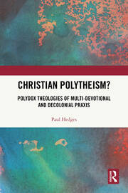Christian Polytheism?: Polydox Theologies of Multi-devotional and Decolonial Praxis book cover