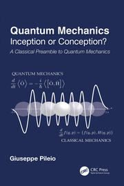 Quantum Mechanics: Inception or Conception? A Classical Preamble to Quantum Mechanics book cover