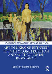 Art in Ukraine Between Identity Construction and Anti-Colonial Resistance book cover