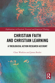 Christian Faith and Christian Learning: A Theological Action Research Account book cover