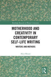 Motherhood and Creativity in Contemporary Self-Life Writing: Writers and Mothers book cover