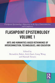 Flashpoint Epistemology Volume 1: Arts and Humanities-Based Rethinkings of Interconnection, Technologies, and Education book cover