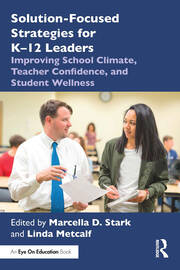 Solution-Focused Strategies for K–12 Leaders: Improving School Climate, Teacher Confidence, and Student Wellness book cover