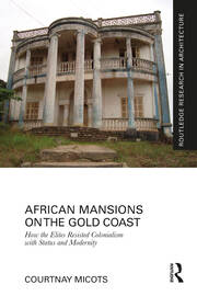 African Mansions on the Gold Coast: How the Elites Resisted Colonialism with Status and Modernity book cover