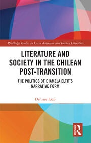 Literature and Society in the Chilean Post-Transition: The Politics of Diamela Eltit’s Narrative Form book cover