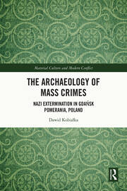 The Archaeology of Mass Crimes: Nazi Extermination in Gdańsk Pomerania, Poland book cover