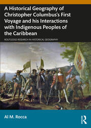 A Historical Geography of Christopher Columbus’s First Voyage and his Interactions with Indigenous Peoples of the Caribbean book cover