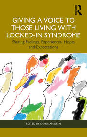 Giving a Voice to those Living with Locked-In Syndrome: Sharing Feelings, Experiences, Hopes and Expectations book cover