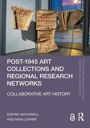 Post-1945 Art Collections and Regional Research Networks: Collaborative Art History book cover