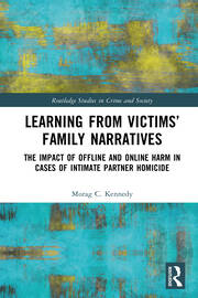 Learning from Victims’ Family Narratives: The Impact of Offline and Online Harm in Cases of Intimate Partner Homicide book cover