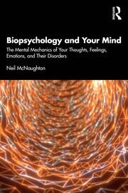 Biopsychology and Your Mind: The Mental Mechanics of Your Thoughts, Feelings, Emotions and Their Disorders book cover