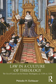 Law in a Culture of Theology: The Use of Canon Law by Parisian Theologians, ca. 1120–ca. 1220 book cover