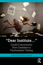 “Dear Institute…”: Candid commentaries from candidates in psychoanalytic training book cover