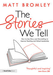 The Stories We Tell: How to Use Story and Storytelling to Improve Teaching and School Leadership book cover