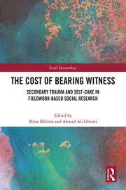 The Cost of Bearing Witness: Secondary Trauma and Self-Care in Fieldwork-Based Social Research book cover