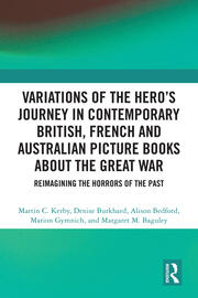 Variations of the Hero's Journey in Contemporary British, French and Australian Picture Books about the Great War: Reimagining the Horrors of the Past book cover