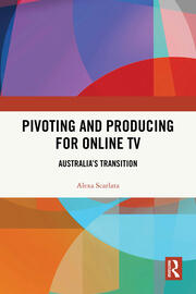 Pivoting and Producing for Online TV: Australia's Transition book cover